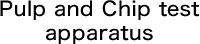 Pulp and Chip test apparatus